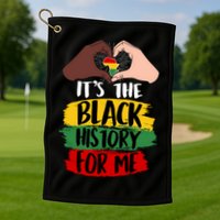 It's The Black History For Me Golf Towel