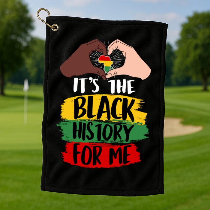It's The Black History For Me Golf Towel
