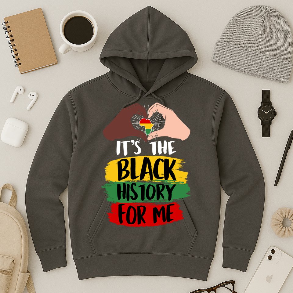 It's The Black History For Me Hoodie
