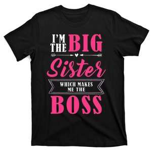 Im The Big Sister Which Makes Me The Boss T-Shirt