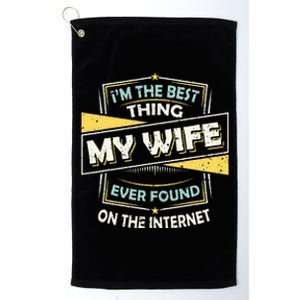 Im The Best Thing My Wife Ever Found On The Internet Platinum Collection Golf Towel