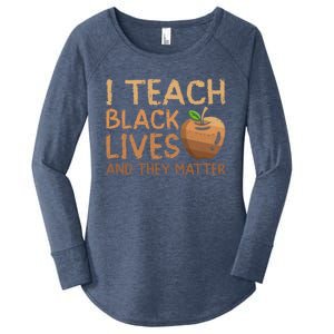 I Teach Black Lives And They Matter African Teacher Juneteenth Meaningful Gift Women's Perfect Tri Tunic Long Sleeve Shirt