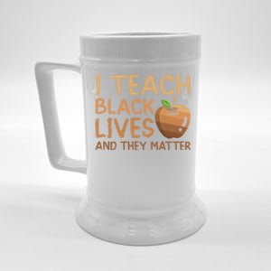 I Teach Black Lives And They Matter African Teacher Juneteenth Meaningful Gift Beer Stein