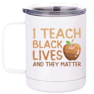 I Teach Black Lives And They Matter African Teacher Juneteenth Meaningful Gift 12 oz Stainless Steel Tumbler Cup