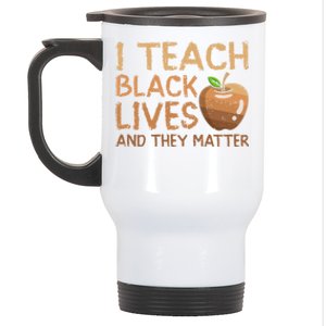 I Teach Black Lives And They Matter African Teacher Juneteenth Meaningful Gift Stainless Steel Travel Mug