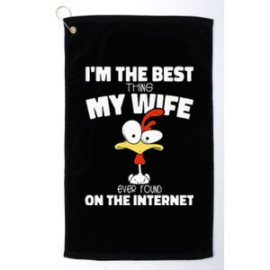 Im The Best Thing My Wife Ever Found On The Internet Platinum Collection Golf Towel