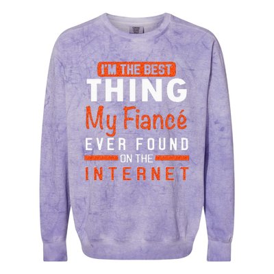 Im The Best Thing My Fiancé Ever Found On The Internet Colorblast Crewneck Sweatshirt