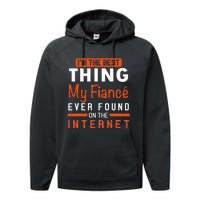 Im The Best Thing My Fiancé Ever Found On The Internet Performance Fleece Hoodie