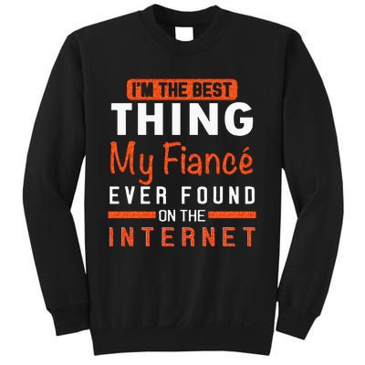 Im The Best Thing My Fiancé Ever Found On The Internet Sweatshirt