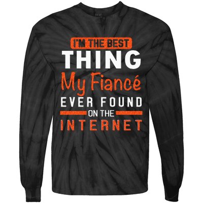 Im The Best Thing My Fiancé Ever Found On The Internet Tie-Dye Long Sleeve Shirt