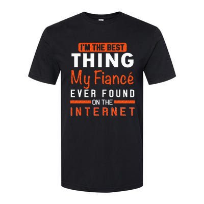 Im The Best Thing My Fiancé Ever Found On The Internet Softstyle CVC T-Shirt