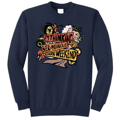 I'm Thinking Beer And Motorcycle Kinda Weekend Tall Sweatshirt