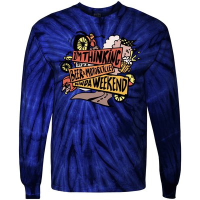 I'm Thinking Beer And Motorcycle Kinda Weekend Tie-Dye Long Sleeve Shirt