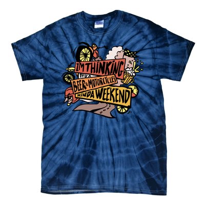 I'm Thinking Beer And Motorcycle Kinda Weekend Tie-Dye T-Shirt