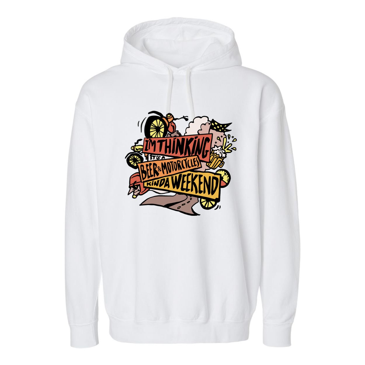 I'm Thinking Beer And Motorcycle Kinda Weekend Garment-Dyed Fleece Hoodie
