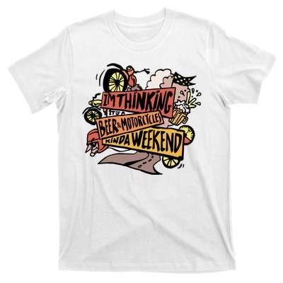 I'm Thinking Beer And Motorcycle Kinda Weekend T-Shirt