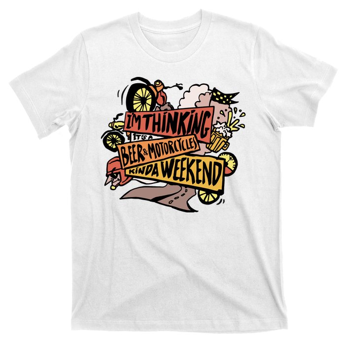 I'm Thinking Beer And Motorcycle Kinda Weekend T-Shirt