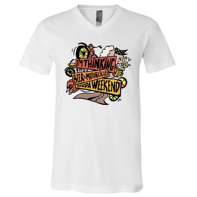 I'm Thinking Beer And Motorcycle Kinda Weekend V-Neck T-Shirt