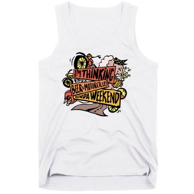 I'm Thinking Beer And Motorcycle Kinda Weekend Tank Top