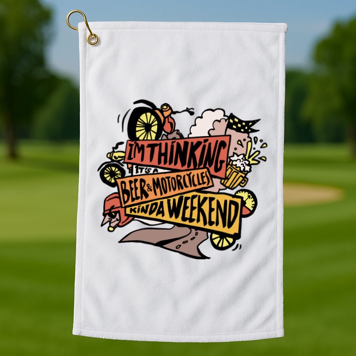 I'm Thinking Beer And Motorcycle Kinda Weekend Golf Towel