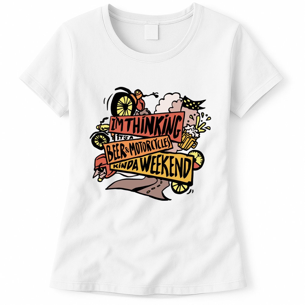 I'm Thinking Beer And Motorcycle Kinda Weekend Womens T-Shirt