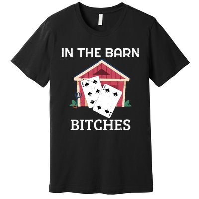 In The Barn Euchre Score Card Game Design Premium T-Shirt