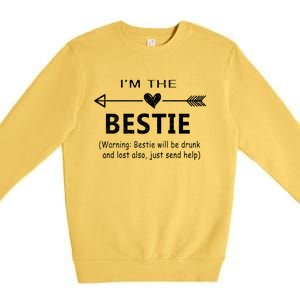 I'm The Bestie Warning Bestie Will Be Drunk Or Lost Friend Cool Gift Premium Crewneck Sweatshirt