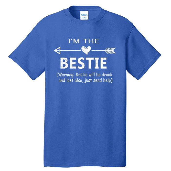 I'm The Bestie Warning Bestie Will Be Drunk Or Lost Friend Cool Gift Tall T-Shirt