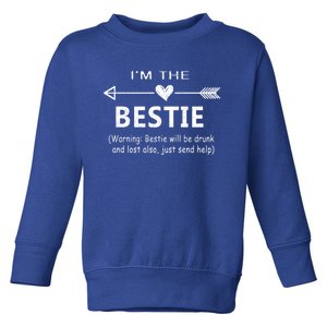 I'm The Bestie Warning Bestie Will Be Drunk Or Lost Friend Cool Gift Toddler Sweatshirt