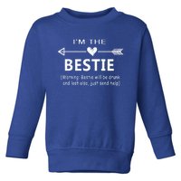 I'm The Bestie Warning Bestie Will Be Drunk Or Lost Friend Cool Gift Toddler Sweatshirt