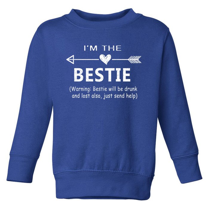 I'm The Bestie Warning Bestie Will Be Drunk Or Lost Friend Cool Gift Toddler Sweatshirt