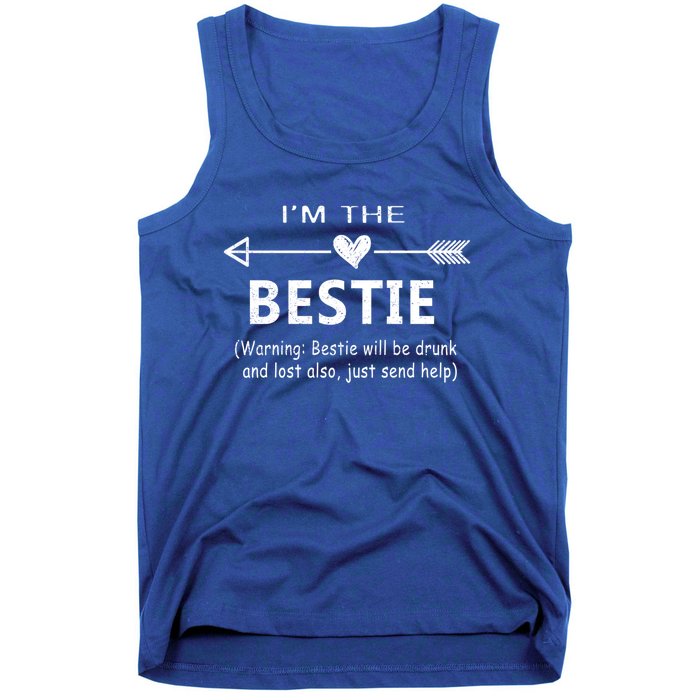 I'm The Bestie Warning Bestie Will Be Drunk Or Lost Friend Cool Gift Tank Top