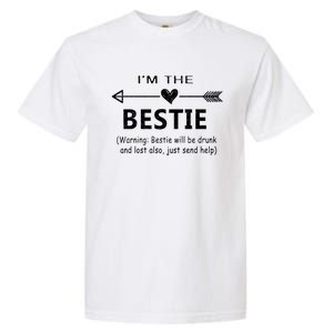 I'm The Bestie Warning Bestie Will Be Drunk Or Lost Friend Cool Gift Garment-Dyed Heavyweight T-Shirt