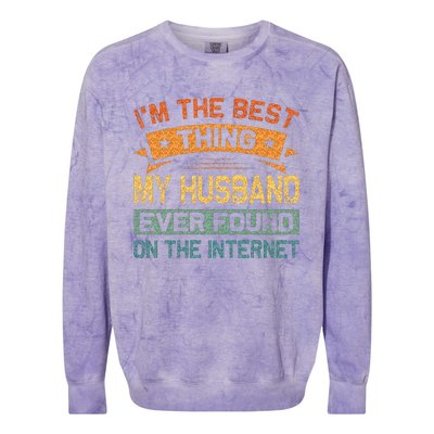 Im The Best Thing My Husband Ever Found On The Internet Colorblast Crewneck Sweatshirt