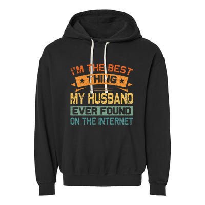 Im The Best Thing My Husband Ever Found On The Internet Garment-Dyed Fleece Hoodie