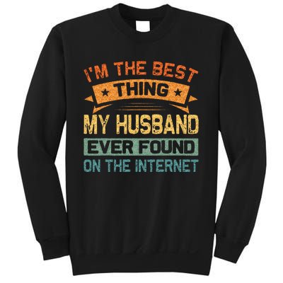 Im The Best Thing My Husband Ever Found On The Internet Sweatshirt