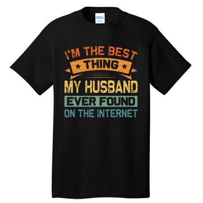 Im The Best Thing My Husband Ever Found On The Internet Tall T-Shirt