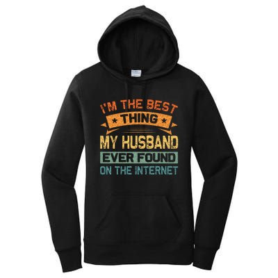 Im The Best Thing My Husband Ever Found On The Internet Women's Pullover Hoodie