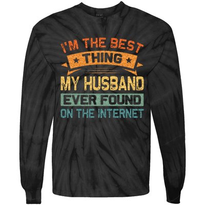 Im The Best Thing My Husband Ever Found On The Internet Tie-Dye Long Sleeve Shirt