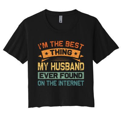 Im The Best Thing My Husband Ever Found On The Internet Women's Crop Top Tee