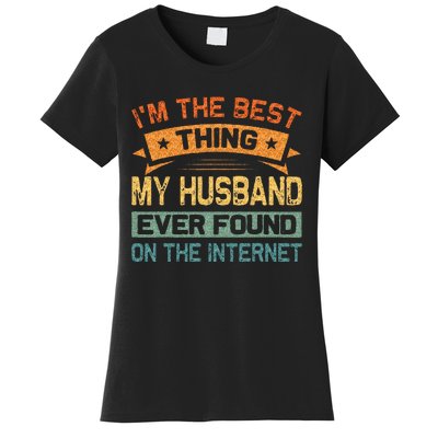 Im The Best Thing My Husband Ever Found On The Internet Women's T-Shirt