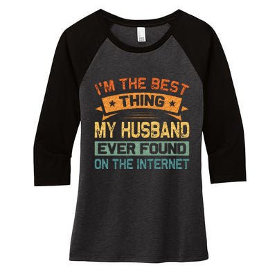 Im The Best Thing My Husband Ever Found On The Internet Women's Tri-Blend 3/4-Sleeve Raglan Shirt