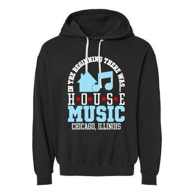 In The Beginning There Was House Chicago House Music DJ Garment-Dyed Fleece Hoodie