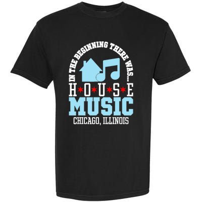 In The Beginning There Was House Chicago House Music DJ Garment-Dyed Heavyweight T-Shirt