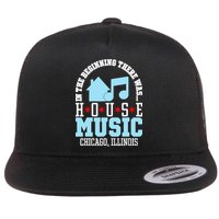 In The Beginning There Was House Chicago House Music DJ Flat Bill Trucker Hat