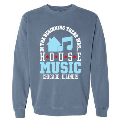 In The Beginning There Was House Chicago House Music DJ Garment-Dyed Sweatshirt