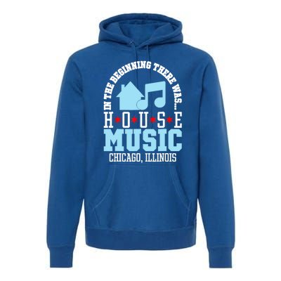 In The Beginning There Was House Chicago House Music DJ Premium Hoodie