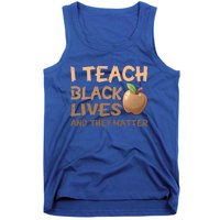 I Teach Black Lives And They Matter African Melanin Teacher Gift Tank Top