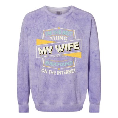 Im The Best Thing My Wife Ever Found On The Internet Colorblast Crewneck Sweatshirt