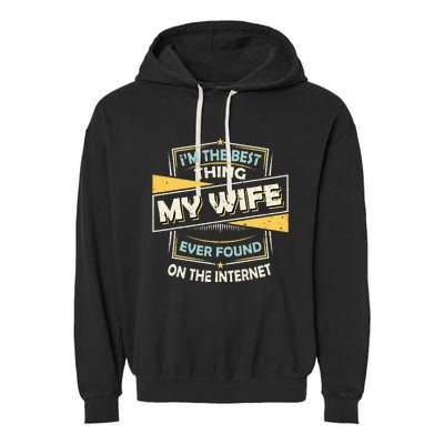 Im The Best Thing My Wife Ever Found On The Internet Garment-Dyed Fleece Hoodie